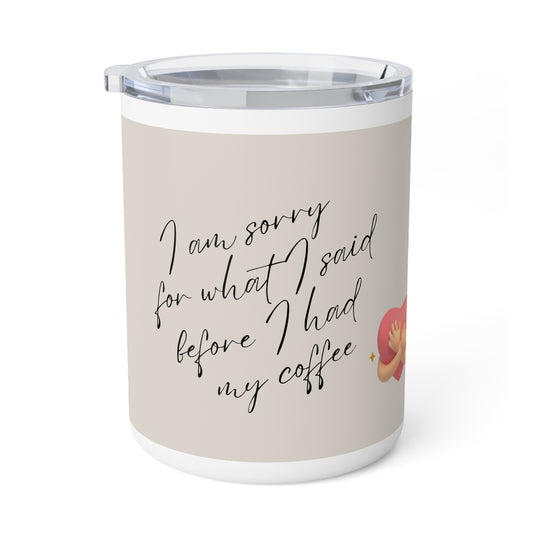 Insulated Coffee Mug - Sorry Before Coffee - Funny Coffee Cup, Gift for Coffee Lovers, Office Humor Mug, Self-Care Present